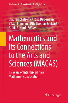 Mathematics and Its Connections to the Arts and Sciences (MACAS): 15 Years of Interdisciplinary Mathematics Education - Michelsen, Claus (Editor), and Beckmann, Astrid (Editor), and Freiman, Viktor (Editor)