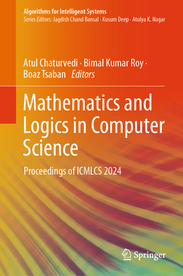 Mathematics and Logics in Computer Science: Proceedings of ICMLCS 2024 - Chaturvedi, Atul (Editor), and Roy, Bimal Kumar (Editor), and Tsaban, Boaz (Editor)