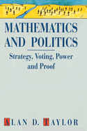 Mathematics and Politics: Strategy, Voting, Power and Proof