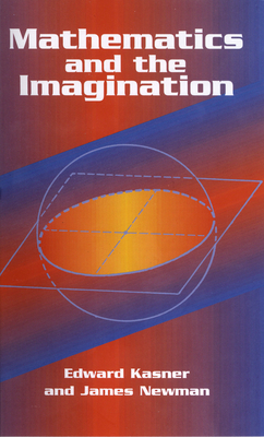 Mathematics and the Imagination - Kasner, Edward, and Newman, James