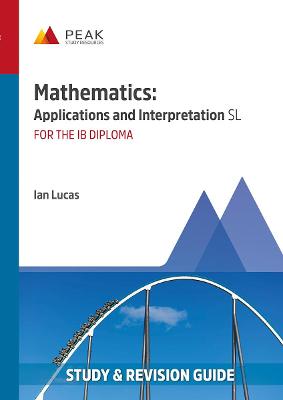 Mathematics: Applications and Interpretation SL: Study & Revision Guide for the IB Diploma - Lucas, Ian