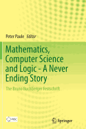 Mathematics, Computer Science and Logic - A Never Ending Story: The Bruno Buchberger Festschrift