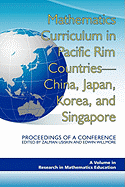 Mathematics Curriculum in Pacific Rim Countries- China, Japan, Korea, and Singapore Proceedings of a Conference (Hc)
