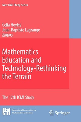 Mathematics Education and Technology-Rethinking the Terrain: The 17th ICMI Study - Hoyles, Celia (Editor), and Lagrange, Jean-Baptiste (Editor)