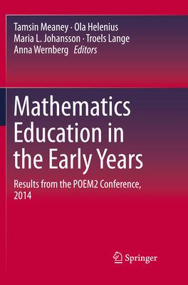 Mathematics Education in the Early Years: Results from the Poem2 Conference, 2014 - Meaney, Tamsin (Editor), and Helenius, Ola (Editor), and Johansson, Maria L (Editor)