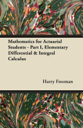 Mathematics for Actuarial Students: Part I, Elementary Differential & Integral Calculus
