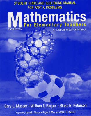 Mathematics for Elementary Teachers, Student Hints and Solutions Manual for Part a Problems: A Contemporary Approach - Musser, Gary L, and Burger, William F, and Peterson, Blake E