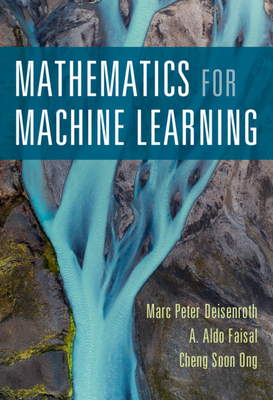 Mathematics for Machine Learning - Deisenroth, Marc Peter, and Faisal, A Aldo, and Ong, Cheng Soon