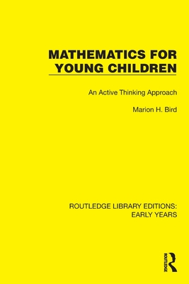 Mathematics for Young Children: An Active Thinking Approach - Bird, Marion H