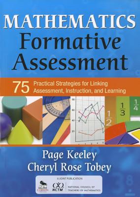 Mathematics Formative Assessment, Volume 1: 75 Practical Strategies for Linking Assessment, Instruction, and Learning - Keeley, Page D, and Tobey, Cheryl Rose