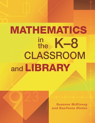 Mathematics in the K-8 Classroom and Library - McKinney, Sueanne, and Hinton, Kaavonia