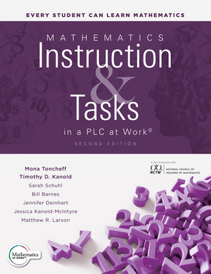 Mathematics Instruction and Tasks in a PLC at Work(r), Second Edition: (Develop a Standards-Based Curriculum for Teaching Student-Centered Mathematics.) - Toncheff, Mona, and Kanold, Timothy D, and Schuhl, Sarah