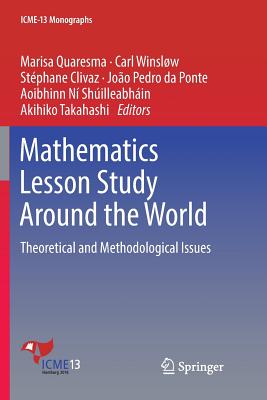 Mathematics Lesson Study Around the World: Theoretical and Methodological Issues - Quaresma, Marisa (Editor), and Winslw, Carl (Editor), and Clivaz, Stphane (Editor)