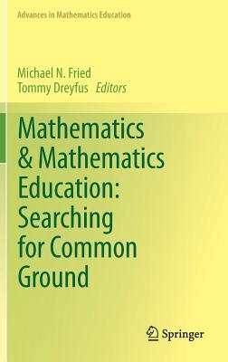 Mathematics & Mathematics Education: Searching for Common Ground - Fried, Michael N (Editor), and Dreyfus, Tommy (Editor)