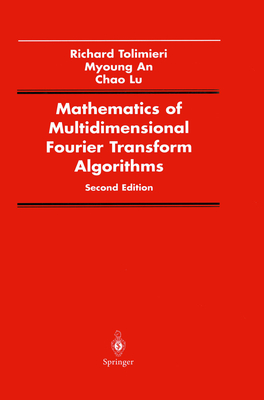 Mathematics of Multidimensional Fourier Transform Algorithms - Tolimieri, Richard, and An, Myoung, and Lu, Chao