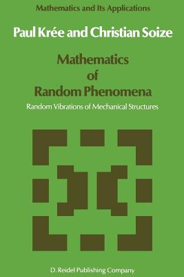 Mathematics of Random Phenomena: Random Vibrations of Mechanical Structures - Kre, P, and Soize, C