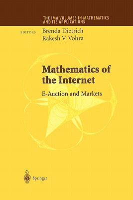 Mathematics of the Internet: E-Auction and Markets - Dietrich, Brenda (Editor), and Vohra, Rakesh V. (Editor), and Brick, Patricia (Editor)