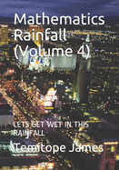 Mathematics Rainfall (Volume 4): Lets Get Wet in This Rainfall