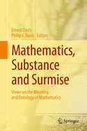 Mathematics, Substance and Surmise: Views on the Meaning and Ontology of Mathematics
