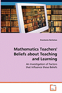 Mathematics Teachers' Beliefs about Teaching and Learning