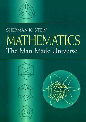 Mathematics: The Man-Made Universe - Stein, Sherman K