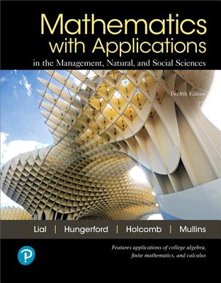 Mathematics with Applications in the Management, Natural, and Social Sciences + Mylab Math with Pearson Etext - Lial, Margaret, and Hungerford, Thomas, and Holcomb, John