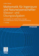 Mathematik Fr Ingenieure Und Naturwissenschaftler - Klausur- Und bungsaufgaben: 632 Aufgaben Mit Ausfhrlichen Lsungen Zum Selbststudium Und Zur Prfungsvorbereitung