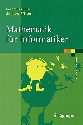 Mathematik F?r Informatiker: Algebra, Analysis, Diskrete Strukturen - Kreu?ler, Bernd, and Pfister, Gerhard, Professor