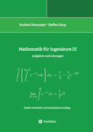 Mathematik f?r Ingenieure III: Aufgaben und Lsungen