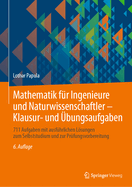 Mathematik Fur Ingenieure Und Naturwissenschaftler - Klausur- Und Ubungsaufgaben: 632 Aufgaben Mit Ausfuhrlichen Losungen Zum Selbststudium Und Zur Prufungsvorbereitung