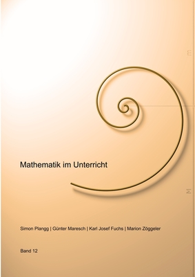 Mathematik im Unterricht, Band Nummer 12 - Maresch, Guenter, and Plangg, Simon, and Fuchs, Karl Josef