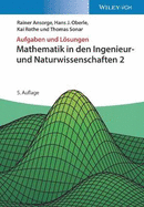 Mathematik in den Ingenieur- und Naturwissenschaften 2: Aufgaben und Lsungen