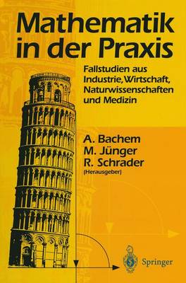 Mathematik in Der Praxis: Fallstudien Aus Industrie, Wirtschaft, Naturwissenschaften Und Medizin - Bachem, Achim (Editor), and J?nger, Michael (Editor), and Schrader, Rainer (Editor)