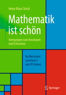 Mathematik Ist Schn: Anregungen Zum Anschauen Und Erforschen Fr Menschen Zwischen 9 Und 99 Jahren