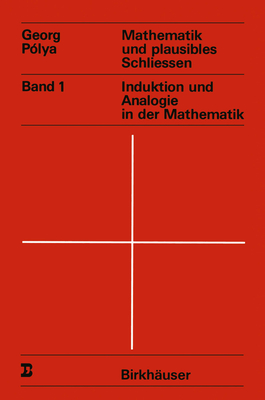 Mathematik Und Plausibles Schliessen: Band 1 Induktion Und Analogie in Der Mathematik - Polya, G