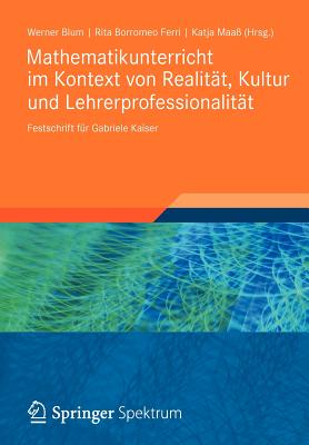 Mathematikunterricht Im Kontext Von Realitat, Kultur Und Lehrerprofessionalitat: Festschrift Fur Gabriele Kaiser - Blum, Werner (Editor), and Borromeo Ferri, Rita (Editor), and Maa?, Katja (Editor)