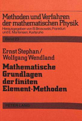 Mathematische Grundlagen Der Finiten Element-Methoden: Ausarbeitung Zum Mittelseminar Im Ws 1980/81 - Brosowski, Bruno (Editor), and Martensen, Erich (Editor), and Stephan, Ernst