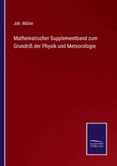 Mathematischer Supplementband zum Grundri? der Physik und Meteorologie