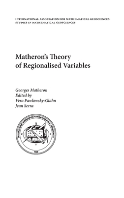 Matheron's Theory of Regionalised Variables - Matheron, Georges, and Pawlowsky-Glahn, Vera (Editor), and Serra, Jean (Editor)