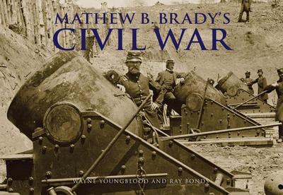 Mathew Brady's Civil War - Youngblood, Wayne, and Bonds, Ray