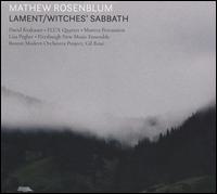 Mathew Rosenblum: Lament/Witches Sabbath - David Krakauer (clarinet); FLUX Quartet; Lisa Pegher (percussion); Manta Percussion Ensemble; Pittsburgh New Music Ensemble;...