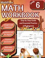 MathFlare - Math Workbook 6th Grade: Math Workbook Grade 6: Integers, Fractions, Foundations of Arithmetic, Pre-Algebra, Ratio and Proportion, Percentage, Geometry and Statistics