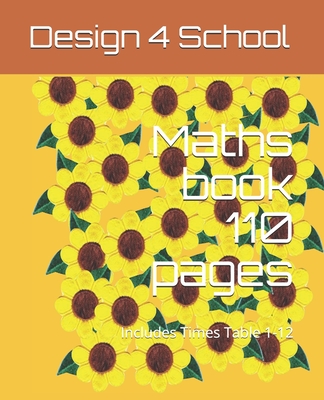 Maths book 110 pages: Includes Times Table 1-12 - School, Design 4