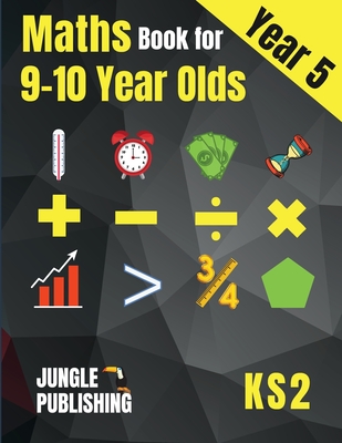 Maths Book for 9-10 Year Olds - KS2: Year 5 Maths Workbook Mental Arithmetic, Fractions, Geometry, Measurement and Statistics for Y5 - Publishing U K, Jungle