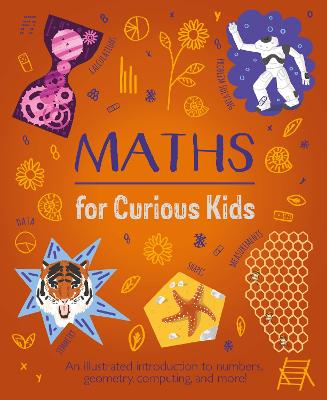 Maths for Curious Kids: An Illustrated Introduction to Numbers, Geometry, Computing, and More! - Huggins-Cooper, Lynn