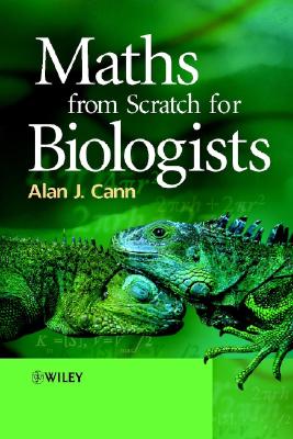 Maths from Scratch for Biologists - Cann, Alan J