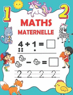 Maths maternelle: Cahier d'activits pour s'entrainer  crire les nombres, Calculer, Compter, Addition et Soustraction. 93 pages de jeux et d'exercices de calcul mental pour enfants ds 3 ans.