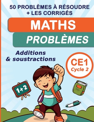 Maths Probl?mes Additions & soustractions CE1 Cycle 2: 50 probl?mes ? r?soudre + les corrig?s - ?ditions, Le Bonheur de Savoir Calculer