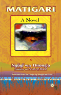 Matigari - Ngugi Wa Thiong'o, and Ngguggi, and Goro, Wangui Wa (Translated by)