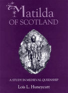 Matilda of Scotland: A Study in Medieval Queenship